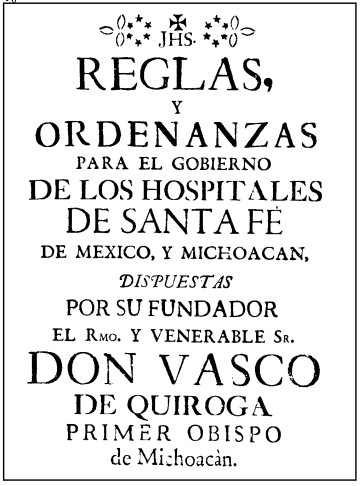 Figure 9. Reglamento de los pueblos-hospitales created by Bishop Vasco de Quiroga.