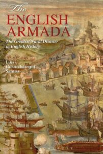 Cover of the book The English Armada. The Greatest Naval Disaster in English History, by Luis Gorrochategui